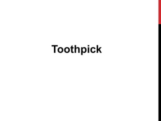 Toothpick
 