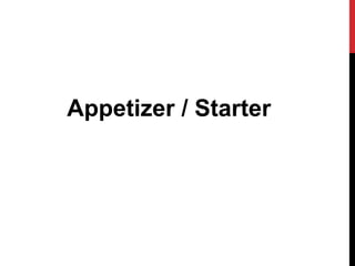 Appetizer / Starter
 