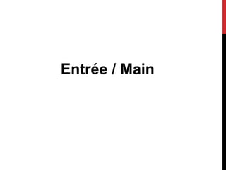 Entrée / Main
 