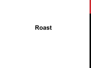 Roast
 