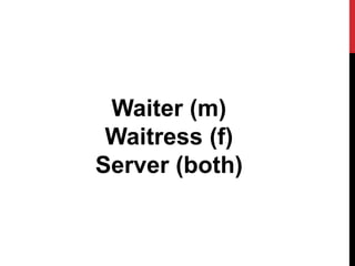 Waiter (m)
Waitress (f)
Server (both)
 