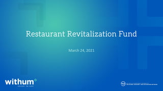 withum.com
Restaurant Revitalization Fund
March 24, 2021
 