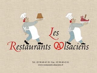 Tél : 03 90 40 43 20 / Fax : 03 90 40 43 01
www.restaurants-alsaciens.fr

 
