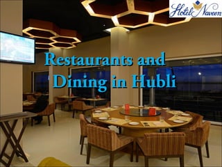 Restaurants andRestaurants and
Dining in HubliDining in Hubli
 