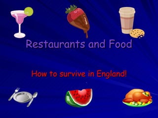 Restaurants and Food How to survive in England! 