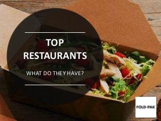 TOP
RESTAURANTS
WHAT DO THEY HAVE?
 