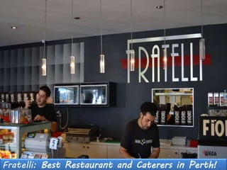 Fratelli: Best Restaurant and Caterers in Perth!
 