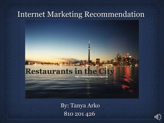 By: Tanya ArkoBy: Tanya Arko
810 201 426810 201 426
Internet Marketing RecommendationInternet Marketing Recommendation
 