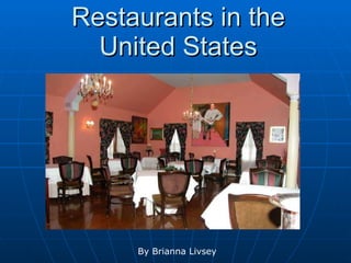 Restaurants in the United States By Brianna Livsey 