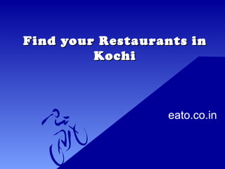 Find your Restaurants inFind your Restaurants in
KochiKochi
eato.co.in
 
