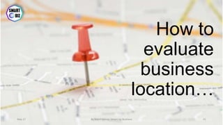 How to
evaluate
business
location…
May-17 By Sherif Hanna - Smart Up Business 41
 