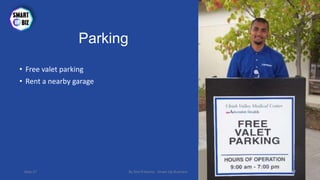 Parking
• Free valet parking
• Rent a nearby garage
May-17 By Sherif Hanna - Smart Up Business 47
 