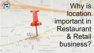 Why is
location
important in
Restaurant
& Retail
business?
May-17 By Sherif Hanna - Smart Up Business 6
 