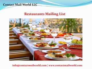 Restaurants Mailing List
Contact Mail World LLC
info@contactmailworld.com | www.contactmailworld.com
 
