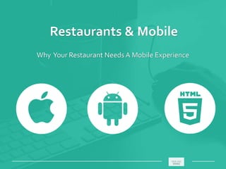 Restaurants & Mobile
Why Your Restaurant Needs A Mobile Experience
_____________________________________________________ ________
 