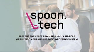 RESTAURANT STAFF TRAINING PLAN: 4 TIPS FOR
OPTIMIZING YOUR ONLINE FOOD ORDERING SYSTEM
 