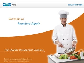 www.roundeyesupply.com Call Us: 877-917-5300 Email: [email_address] URL: 