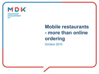 Mobile restaurants
- more than online
ordering
October 2015
1
 