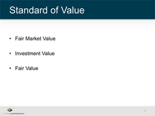 • Fair Market Value 
• Investment Value 
• Fair Value 
4 
Standard of Value 
 