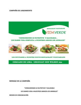 CAMPAÑA DE LANZAMIENTO
MENSAJE DE LA CAMPAÑA
“CONSUMIENDO LO NUTRITIVO Y SALUDABLE
LES DAMOS VIDA A NUESTROS AMIGOS LOS ANIMALES”
MEDIOS DE COMUNICACIÓN
 