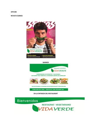 OFFLINE
REVISTA SOMOS
BANNER
EN LA ENTRADA DEL RESTAURANT
 