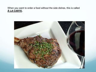 When you want to order a food without the side dishes, this is called
À LA CARTE.
 