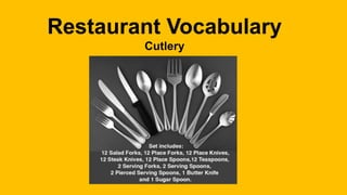Restaurant Vocabulary
Cutlery
 