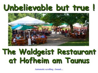 Unbelievable but true ! The Waldgeist Restaurant  at Hofheim am Taunus Automatic scrolling - Sound… 