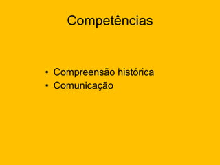 Competências Compreensão histórica Comunicação 