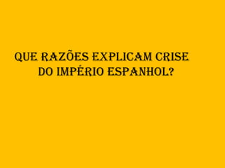 Que razões explicam crise do Império espanhol? 