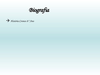 Biografia     História Cronos 8.º Ano 