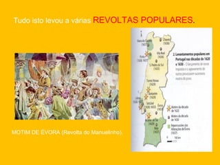 MOTIM DE ÉVORA (Revolta do Manuelinho). Tudo isto levou a várias   REVOLTAS POPULARES . 