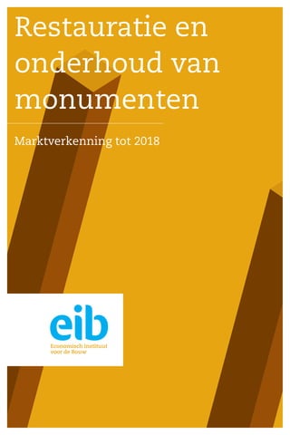 Restauratie en
onderhoud van
monumenten
Marktverkenning tot 2018

 