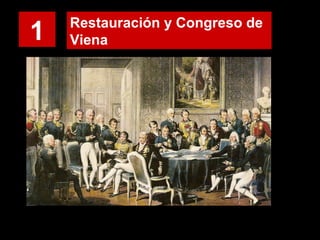 1 Restauración y Congreso de
Viena
 
