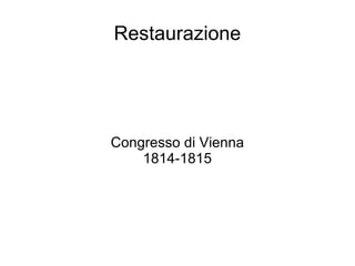 Restaurazione Congresso di Vienna 1814-1815 