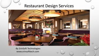 Restaurant Design Services
-By SrinSoft Technologies
www.srinsofttech.com
 