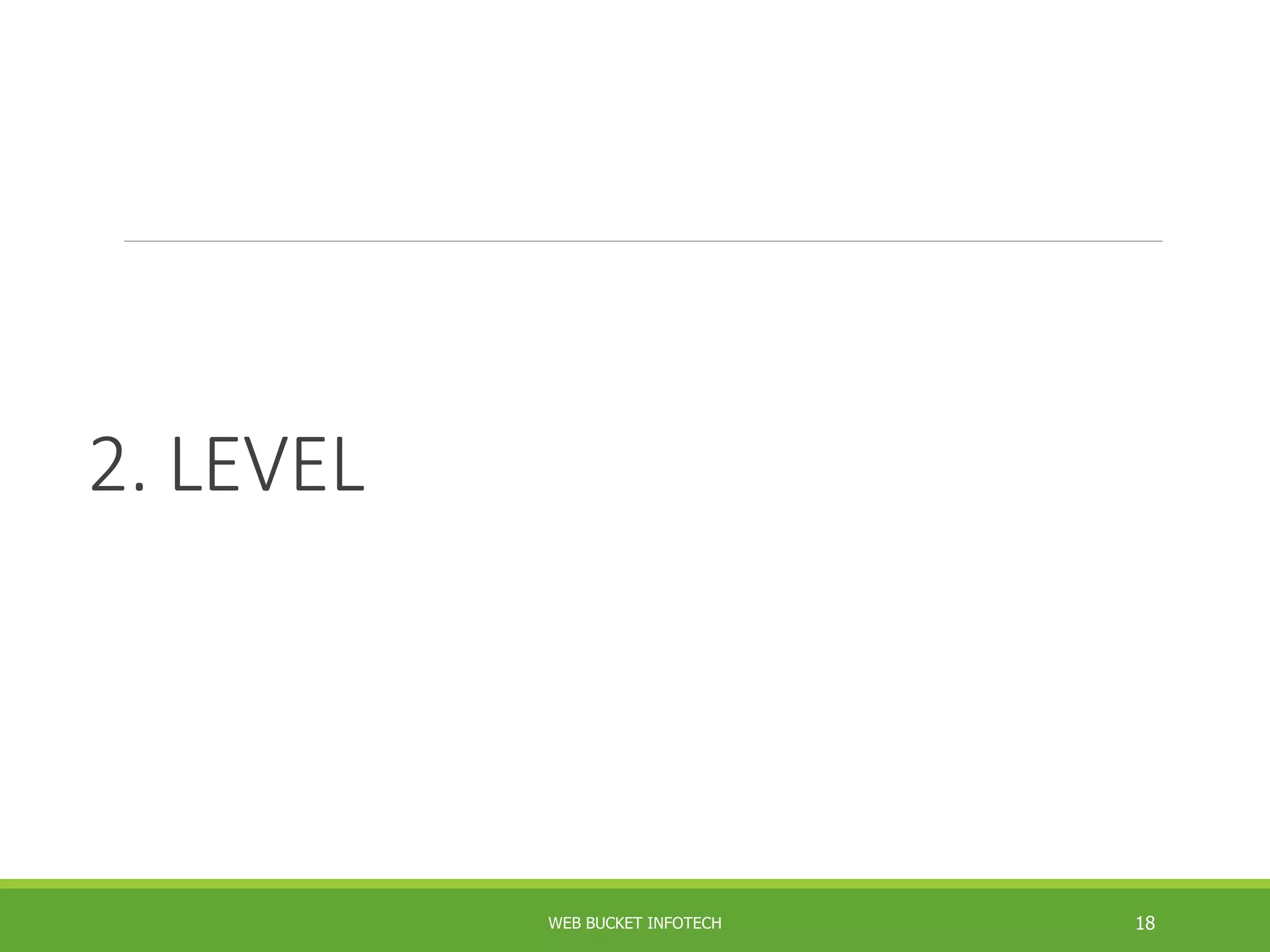 2. LEVEL
WEB BUCKET INFOTECH 18
 