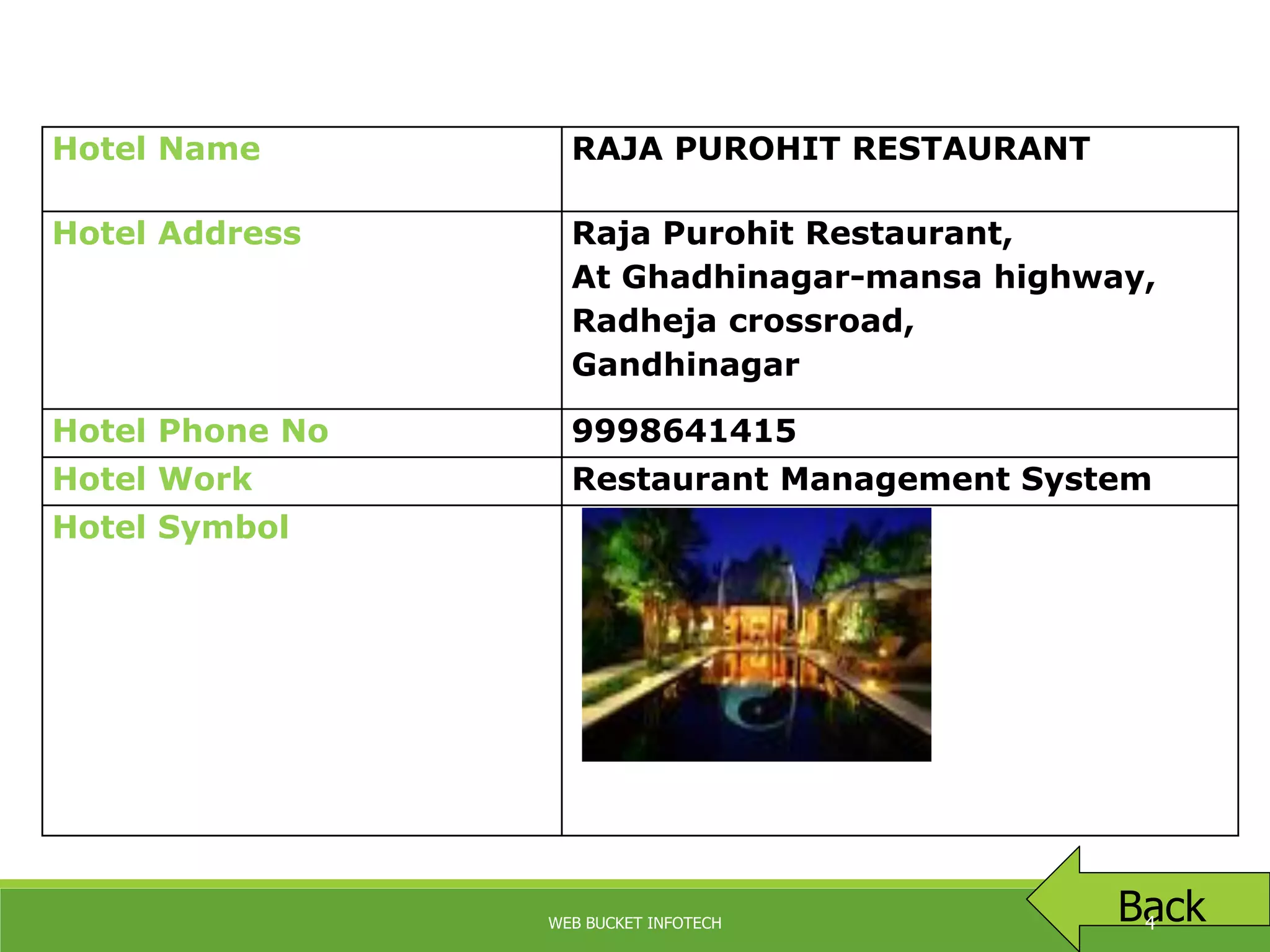 COMPANY PROFILE
Back
Hotel Name RAJA PUROHIT RESTAURANT
Hotel Address Raja Purohit Restaurant,
At Ghadhinagar-mansa highway,
Radheja crossroad,
Gandhinagar
Hotel Phone No 9998641415
Hotel Work Restaurant Management System
Hotel Symbol
WEB BUCKET INFOTECH 4
 