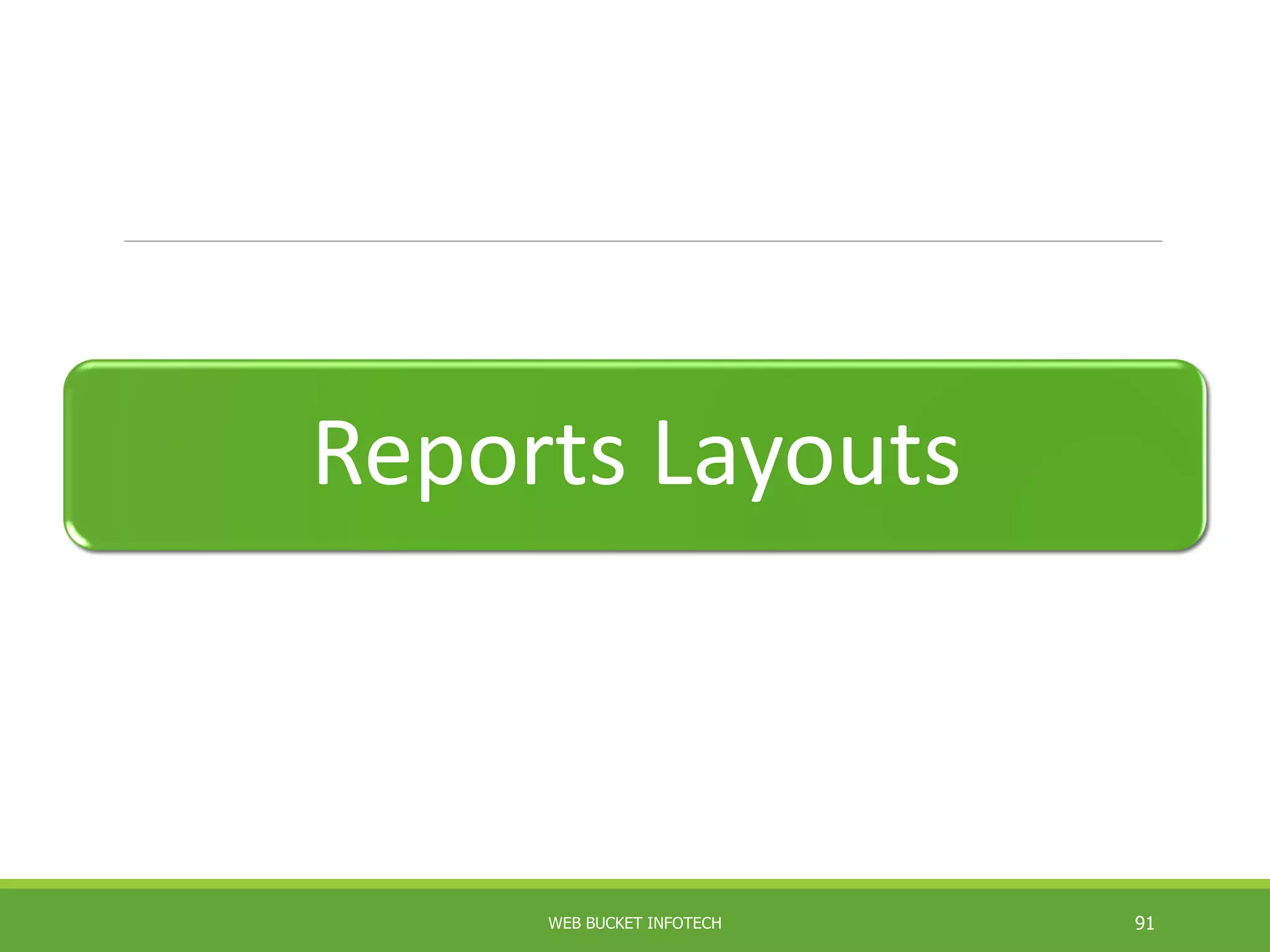 Reports Layouts
WEB BUCKET INFOTECH 91
 