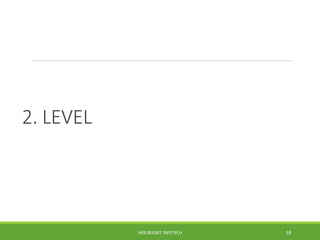 2. LEVEL
WEB BUCKET INFOTECH 18
 
