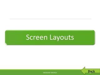 Screen Layouts
BackWEB BUCKET INFOTECH 36
 