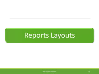 Reports Layouts
WEB BUCKET INFOTECH 91
 