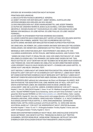 SPEISEN SIE IM WAHREN CHRISTEN! NICHT IN PAGAN!
PRAKTIKEN DER URKIRCHE:
(1) BELEUCHTETEN FACKELN (BEISPIELE: KERZEN);
(2) GEBET STEHEN VOR DER MAHLZEIT. GEBET-MODELL AUSFÜLLEN UND
UNTERSCHREIBEN DES KREUZES AN SICH SELBST.
(3) DAS KREUZZEICHEN AUF JEDES NAHRUNGSMITTEL UND JEDER TRINKEN;
(4) RUFEN SIE UNSEREN HERRN IN JEDES GLAS SCHNELL VOR DEM TRINKEN
(BEISPIELE: EWIGEN RUHM HAT YAHOUSHOUA!) ES LEBE YAHOUSHOUA! ES LEBE
MIRIAM VON MAGDALA!; ES LEBE KEPHA!; ES LEBE PAULUS!; ES LEBE VINCENT
FERRIER!) ;
(4) EIN GEBET IN STEHENDER POSITION WÄHREND DES ESSENS;
(5) LIEDER CHRISTEN NACH EINER MAHLZEIT UNTER LEITUNG DES HEILIGEN GEISTES
(NUTZBAR VON HYMNEN, ANDERE TEILE DES SCHREIBENS DES GOTTES);
(6) BITTE DANKE AM ENDE DER MAHLZEITEN IN EINER AUFRECHTEN POSITION.
DIE GRIECHEN, DIE RÖMER, DIE JUDEN WAREN AM ENDE DER MAHLZEIT RELIGIÖSEN
HANDLUNGEN. DIE DIENER DES LEBENDIGEN GOTTES TREUE TUN NICHT WENIGER!
MERKMALE DER CHRISTIAN-MAHLZEIT: NÜCHTERNHEIT UND ABSOLUTE VON
VULGÄREN AUSDRÜCKEN, WITZE FEHLEN. ABSTINENZ-ALKOHOL UND FLEISCH TIER.
' GEBEN SIE EINE STADT! IF ERHALTEN SIE, WAS VOR IHNEN FESTGELEGT IST, OHNE
EIN LEBEN ZU ESSEN! HEILT DIE KRANKEN, DIE DARIN SIND! SAGEN SIE IHR: "DAS
REICH GOTTES IST JETZT SEHR NAH AN SIE!" BLEIBEN SIE IM SELBEN HAUS! ESSEN SIE
UND TRINKEN SIE, WAS WIR GEBEN SIE UNBLUTIG! DA DER ARBEITNEHMER SEINEN
LOHN VERDIENT! HAUS ZU HAUS GEHEN SIE NICHT! » EVANGELIUM LUKAS KAPITEL 10,
VERSE ACHT UND NEUN. ORIGINAL-TEXT.
GOTT BEFIEHLT LEBEN NICHT MIT EINEM ZWEITEN EHEGATTEN, WENN DER ANDERE
EHEGATTE LEBT! VOR GOTT IST ES EHEBRUCH! GOTT BEFIEHLT, LEBEN NICHT MEHR
MIT EINEM EHEPARTNER EHEBRUCH NICHT BEREUEN! GOTT BEFIEHLT LEBEN NICHT
MEHR MIT EINEM REUIGEN EHEPARTNER ABER ZWEIMAL DES EHEBRUCHS SCHULDIG.
Ehe ist INDISSOLUBLE während der Lebensdauer der Braut und Bräutigam ALLIANCE. NUR
DER PHYSISCHE TOD ZERSTÖRTE EHE. EINE ANDERE EHE IST NULL VOR GOTT ALS
ERSTE EHEPARTNER LEBEN. BEI ANDEREN EHEN IN DIESE UNREINE WELT
LEGALISIERT, SIND SIE ILLEGITIM, UNREIN, EHEBRECHERISCHE VOR GOTT. Genesis
Kapitel 2, Vers 24 / MALEACHI Kapitel 2, Verse 14 auf 16 / Matthew Evangelium Kapitel 19, Vers
sechs / Apostel HERMAS Kapitel neunundzwanzig, sechs und acht Verse Schreiben / Lesen der
gesamten Brief Apostel HERMAS vor Ortchretiensretablis.com «Schrift Gottes» Seite / zweites
Buch SAMUEL Kapitel 20, Vers drei / Untreue bricht nicht ewiges Bündnis. LEVITICUS KAPITEL
ZWANZIG-UND-EINS, VERS SIEBEN / GRIECHISCHEN "PORNÈIA", D. H. NICHT EHEBRUCH
IN EVANGELIUM MATTHÄUS KAPITEL 5, VERS ZWEIUNDDREIßIG. GERINGERE
BEDEUTUNG. MITTEL EHEN ILLEGALE LEVITICUS KAPITEL 18, VERS EINE SECHS,
ACHTZEHN JAHRE ALT. FÜR GOTT SE WIDERSPRICHT NICHT. ERSTER Buchstabe
Korinther Kapitel 7, Verse 10 und 11 / Anfangsbuchstaben Timothy Kapitel 3 Verse zwei und
zwölf / Anfangsbuchstaben Timothy Kapitel 5, Vers 9.
WENN DER EHEPARTNER EHEBRUCH NICHT REUE, DER UNSCHULDIGE EHEGATTE
MUSS GETRENNT, DAS GESETZ GOTTES. TRENNUNG IN ZWECK AUF TREFFEN
ZUSAMMEN, SPÄTER WENN REUE. WENN KEINE TRENNUNG, BETEILIGT SICH DER
EHEBRUCH DER SCHULDIGEN EHEGATTEN FANGGERÄTE UNSCHULDIGEN
 