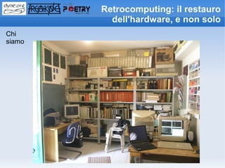 Retrocomputing: il restauro
          dell'hardware, e non solo
Chi
siamo
 