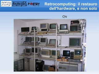 Retrocomputing: il restauro
  dell'hardware, e non solo
         Chi
         siamo
 