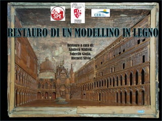 Restauro a cura di:
Aguilera Mildred,
Fabrello Giulia,
Riccucci Silvia
 
