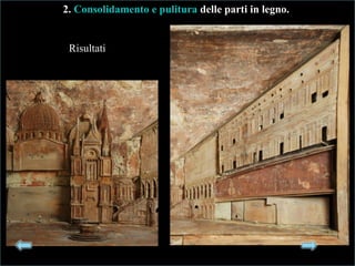 2.2. Consolidamento e pulituraConsolidamento e pulitura delle parti in legno.delle parti in legno.
Risultati
 