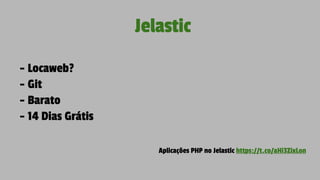 Jelastic
- Locaweb?
- Git
- Barato
- 14 Dias Grátis
Aplicações PHP no Jelastic https://t.co/aHi3ZixLon
 