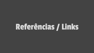 Referências / Links
 