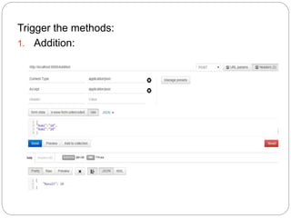 Trigger the methods:
1. Addition:
 
